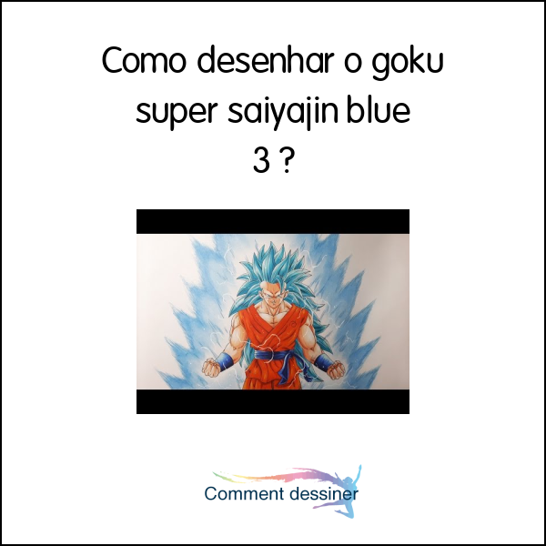 Como desenhar o goku super saiyajin blue 3